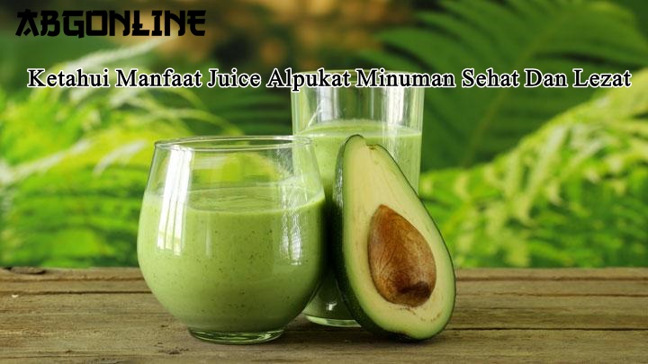 Ketahui Manfaat Juice Alpukat